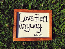Load image into Gallery viewer, Love Them Anyway, Luke, wall decor, bible verse, handpainted, farmhouse, office, religious, spiritual, housewarming, sign, church, kids room