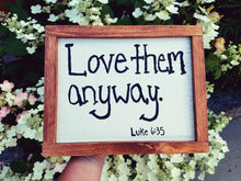 Load image into Gallery viewer, Love Them Anyway, Luke, wall decor, bible verse, handpainted, farmhouse, office, religious, spiritual, housewarming, sign, church, kids room
